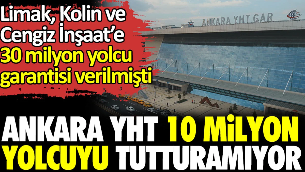 YHT 10 milyon yolcuyu tutturamıyor. Limak, Kolin ve Cengiz İnşaat’e 30 milyon yolcu garantisi verilmişti