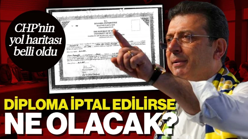 Ekrem İmamoğlu’nun Diploması İptal Edilirse Ne Olacak? CHP’nin Yol Haritası Belli Oldu
