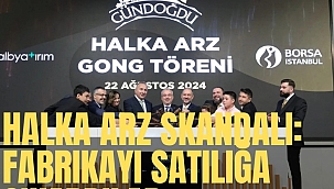 Halka arz skandalı: 'Büyüyeceğiz' dediler, fabrikayı satılığa çıkardılar