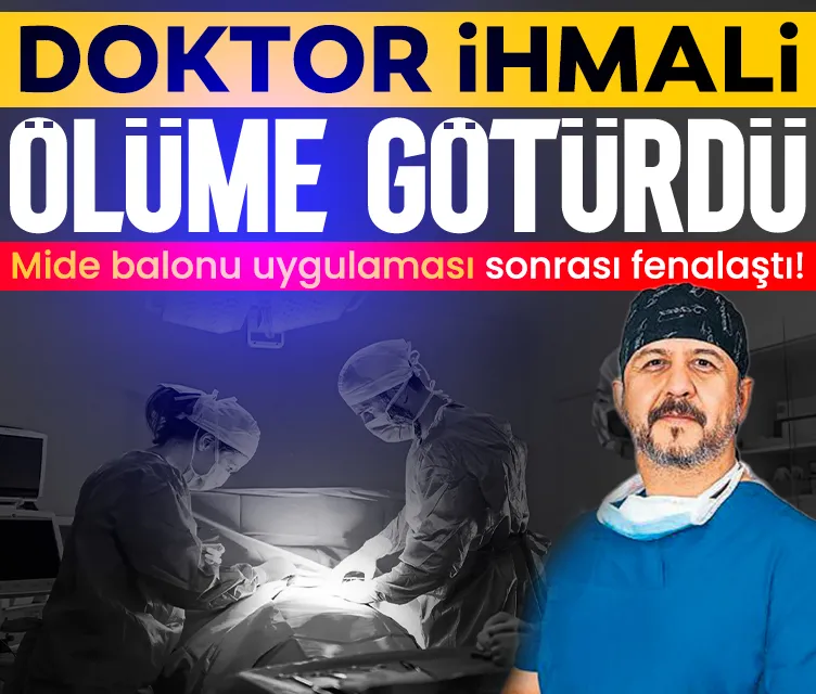 Doktor ihmali ölüme götürdü! Mide balonu uygulaması sonrası fenalaştı...