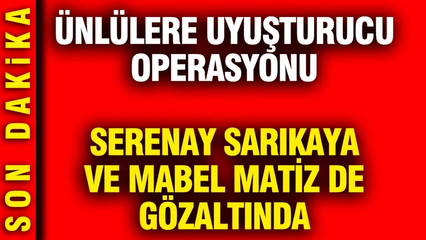 Ünlülere uyuşturucu operasyonunda yeni dalga! İşte gözaltına alınan isimler: Mabel Matiz, Serenay Sarıkaya, Hakan Aydın (Blok 3)...