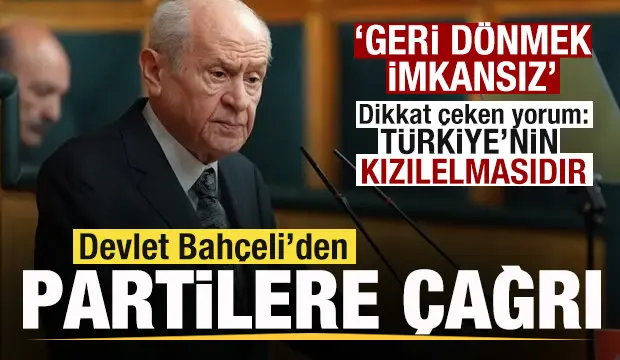 Devlet Bahçeli'den siyasi partilere çağrı: Geri dönmek imkansız!