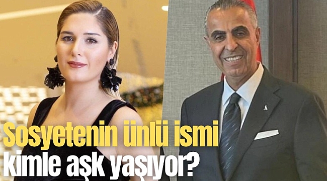 Sosyetenin ünlü ismi kimle aşk yaşıyor?
